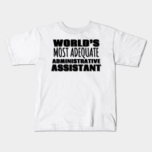 World's Most Adequate Administrative Assistant Kids T-Shirt